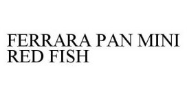 FERRARA PAN MINI RED FISH