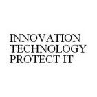 INNOVATION TECHNOLOGY PROTECT IT