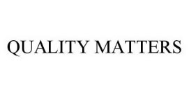 QUALITY MATTERS