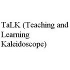 TALK (TEACHING AND LEARNING KALEIDOSCOPE)