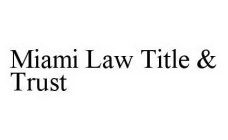 MIAMI LAW TITLE & TRUST