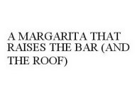 A MARGARITA THAT RAISES THE BAR (AND THE ROOF)