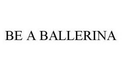 BE A BALLERINA