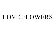 LOVE FLOWERS