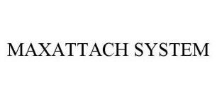 MAXATTACH SYSTEM