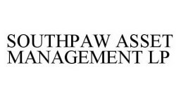 SOUTHPAW ASSET MANAGEMENT LP