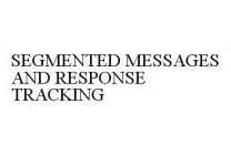 SEGMENTED MESSAGES AND RESPONSE TRACKING