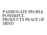 PASSIONATE PEOPLE POWERFUL PRODUCTS PEACE OF MIND