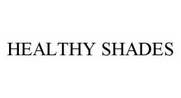 HEALTHY SHADES