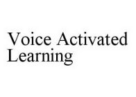 VOICE ACTIVATED LEARNING