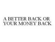 A BETTER BACK OR YOUR MONEY BACK