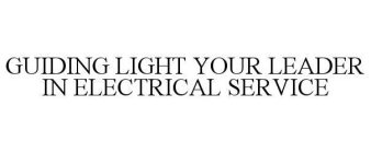 GUIDING LIGHT YOUR LEADER IN ELECTRICAL SERVICE