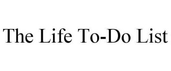 THE LIFE TO-DO LIST