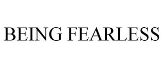BEING FEARLESS