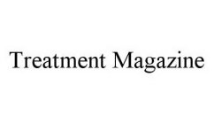 TREATMENT MAGAZINE