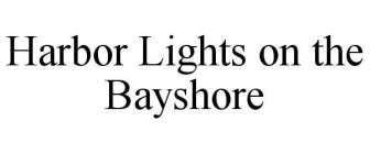 HARBOR LIGHTS ON THE BAYSHORE