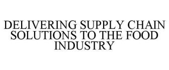 DELIVERING SUPPLY CHAIN SOLUTIONS TO THE FOOD INDUSTRY