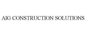 AIG CONSTRUCTION SOLUTIONS