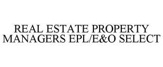 REAL ESTATE PROPERTY MANAGERS EPL/E&O SELECT