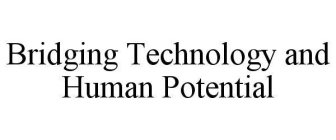 BRIDGING TECHNOLOGY AND HUMAN POTENTIAL