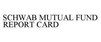 SCHWAB MUTUAL FUND REPORT CARD
