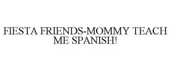 FIESTA FRIENDS-MOMMY TEACH ME SPANISH!