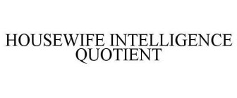 HOUSEWIFE INTELLIGENCE QUOTIENT