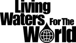 LIVING WATERS FOR THE WORLD