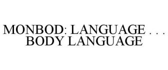 MONBOD: LANGUAGE . . . BODY LANGUAGE