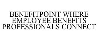 BENEFITPOINT WHERE EMPLOYEE BENEFITS PROFESSIONALS CONNECT