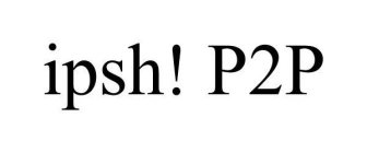IPSH! P2P