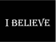 I BELIEVE