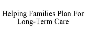 HELPING FAMILIES PLAN FOR LONG-TERM CARE
