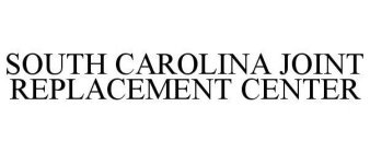 SOUTH CAROLINA JOINT REPLACEMENT CENTER