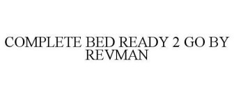 COMPLETE BED READY 2 GO BY REVMAN