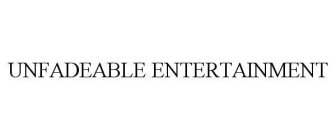 UNFADEABLE ENTERTAINMENT