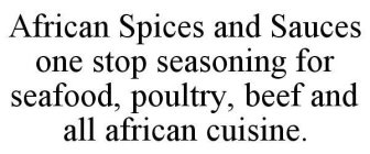 AFRICAN SPICES AND SAUCES ONE STOP SEASONING FOR SEAFOOD, POULTRY, BEEF AND ALL AFRICAN CUISINE.