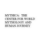 MYTHICA: THE CENTER FOR WORLD MYTHOLOGY AND HUMAN JOURNEY