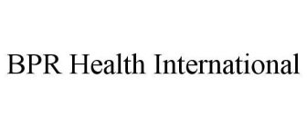 BPR HEALTH INTERNATIONAL