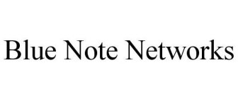 BLUE NOTE NETWORKS