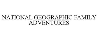 NATIONAL GEOGRAPHIC FAMILY ADVENTURES