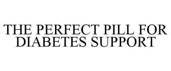 THE PERFECT PILL FOR DIABETES SUPPORT