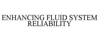 ENHANCING FLUID SYSTEM RELIABILITY