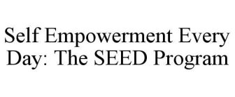 SELF EMPOWERMENT EVERY DAY: THE SEED PROGRAM