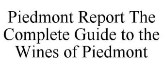 PIEDMONT REPORT THE COMPLETE GUIDE TO THE WINES OF PIEDMONT