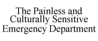 THE PAINLESS AND CULTURALLY SENSITIVE EMERGENCY DEPARTMENT