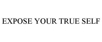 EXPOSE YOUR TRUE SELF