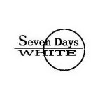 SEVEN DAYS WHITE