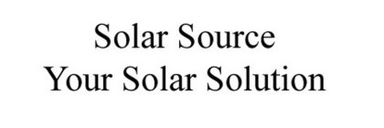 SOLAR SOURCE YOUR SOLAR SOLUTION