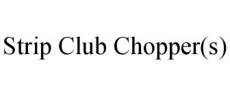 STRIP CLUB CHOPPER(S)